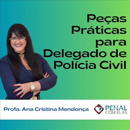 CURSO DE PEÇAS PRÁTICAS PARA PROVAS DE DELEGADO DA POLÍCIA CIVIL