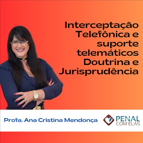 Interceptação Telefônica e suporte telemáticos - Doutrina e Jurisprudência 